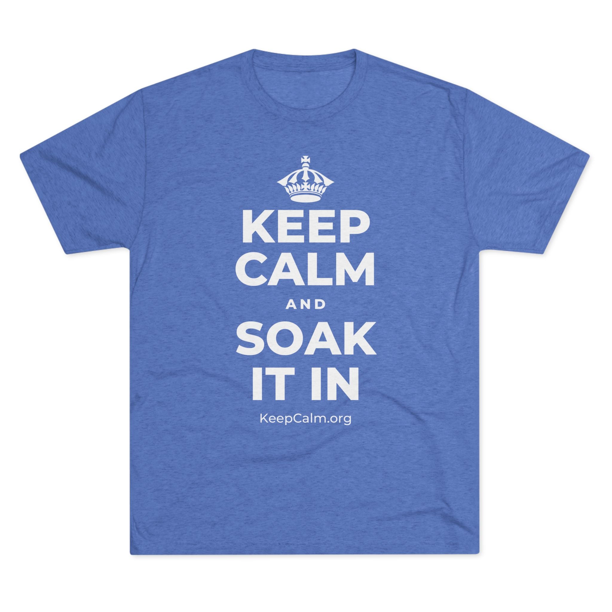 KEEP CALM AND SOAK IT IN Tri-Blend Tee