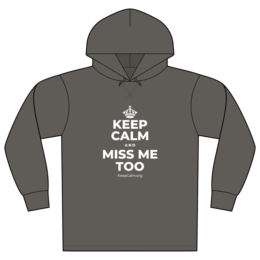 KEEP CALM AND MISS ME TOO Organic Hoodie Tee