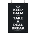 KEEP CALM AND TAKE A REAL BREAK Satin Poster (Dark)