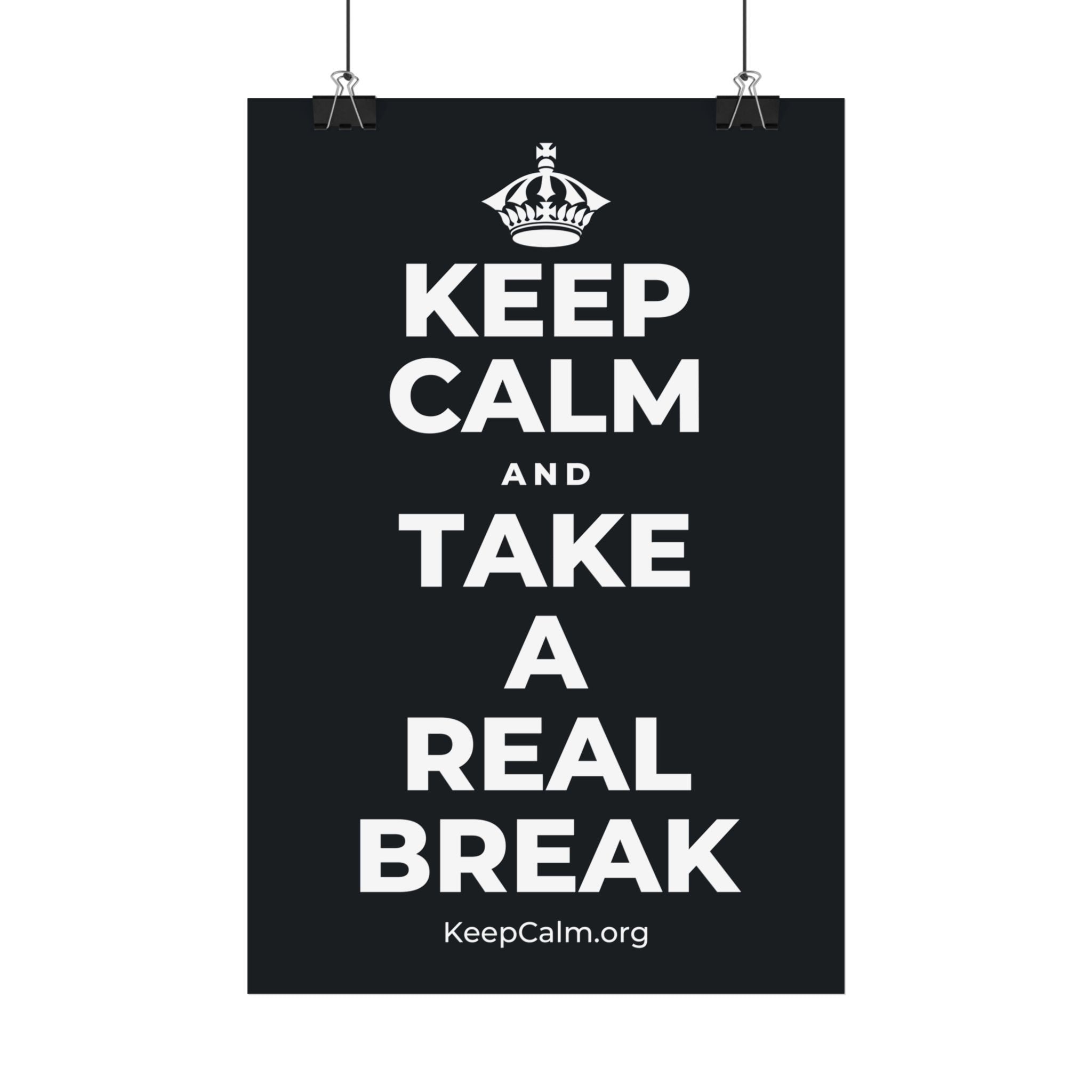 KEEP CALM AND TAKE A REAL BREAK Satin Poster (Dark)