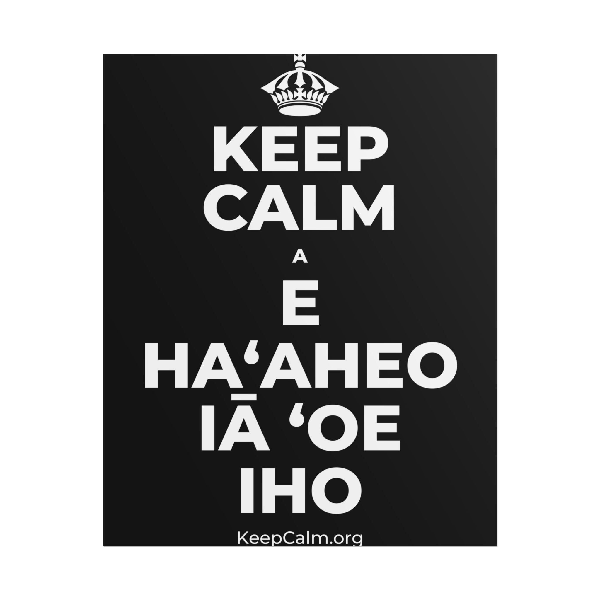 KEEP CALM A E HAʻAHEO IĀ ʻOE IHO Poster