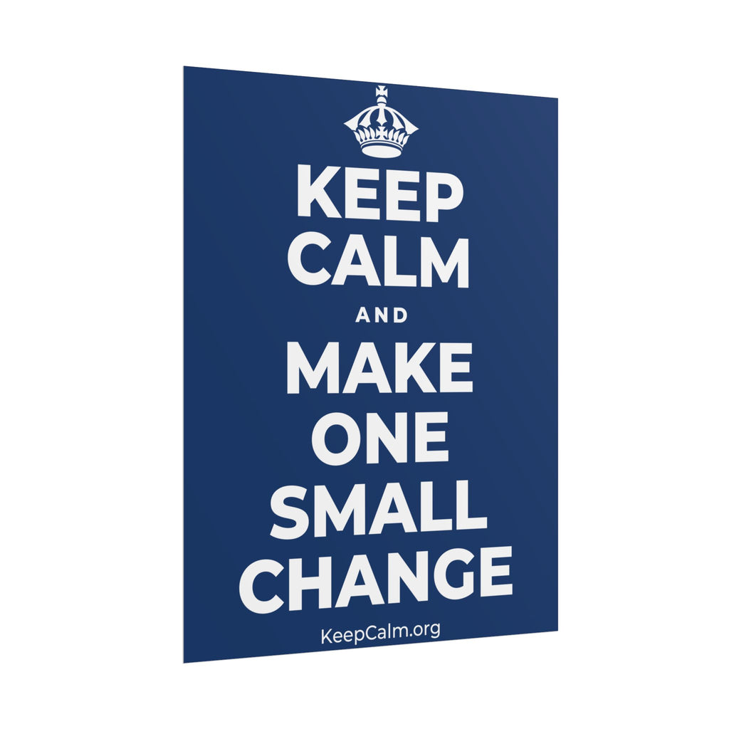 KEEP CALM AND MAKE ONE SMALL CHANGE Poster