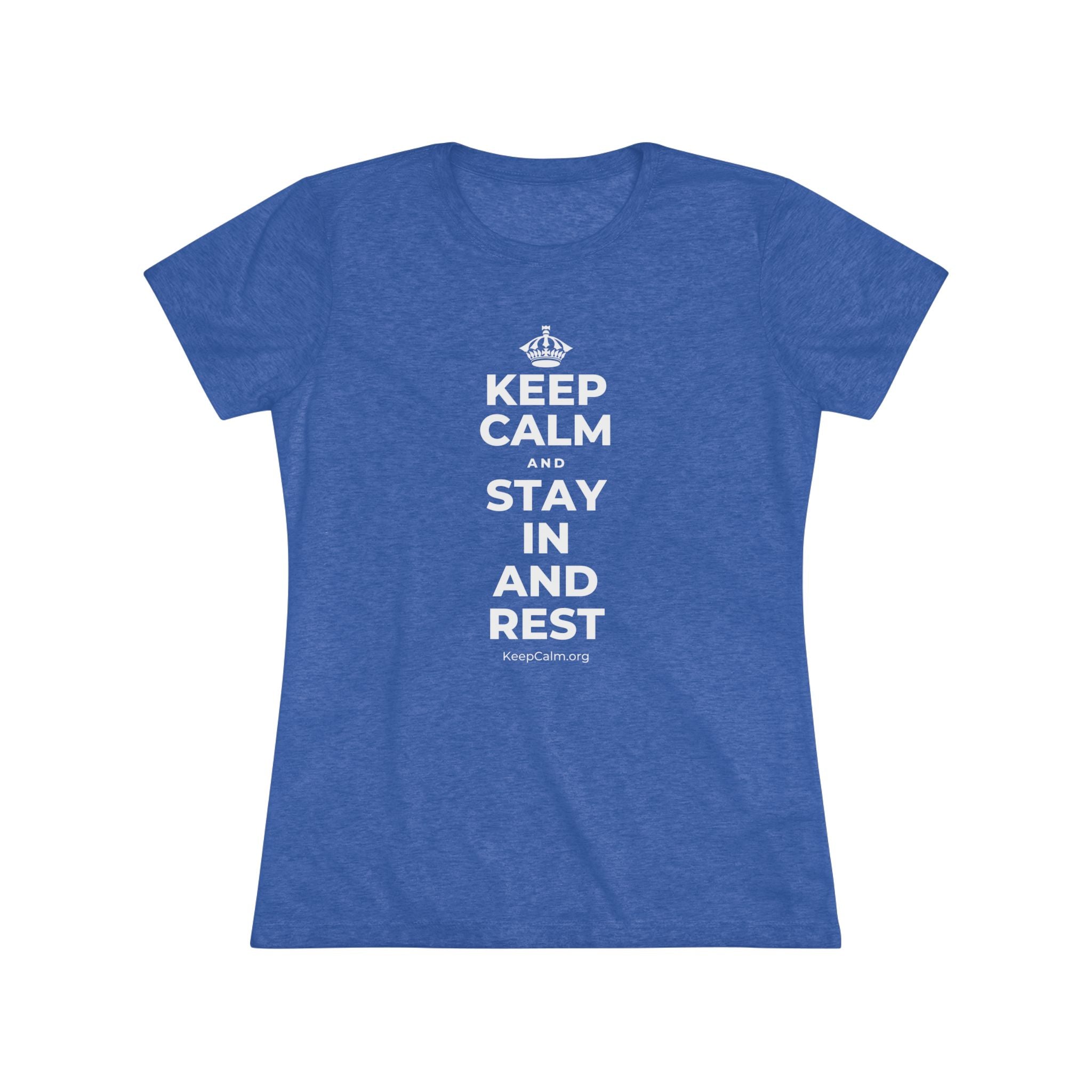 KEEP CALM AND STAY IN AND REST Women's Tri-Blend Tee