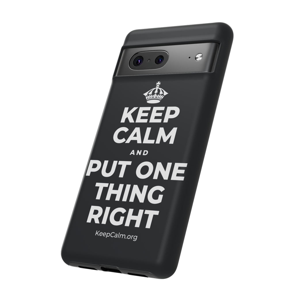 KEEP CALM AND PUT ONE THING RIGHT Phone Case (Dark)