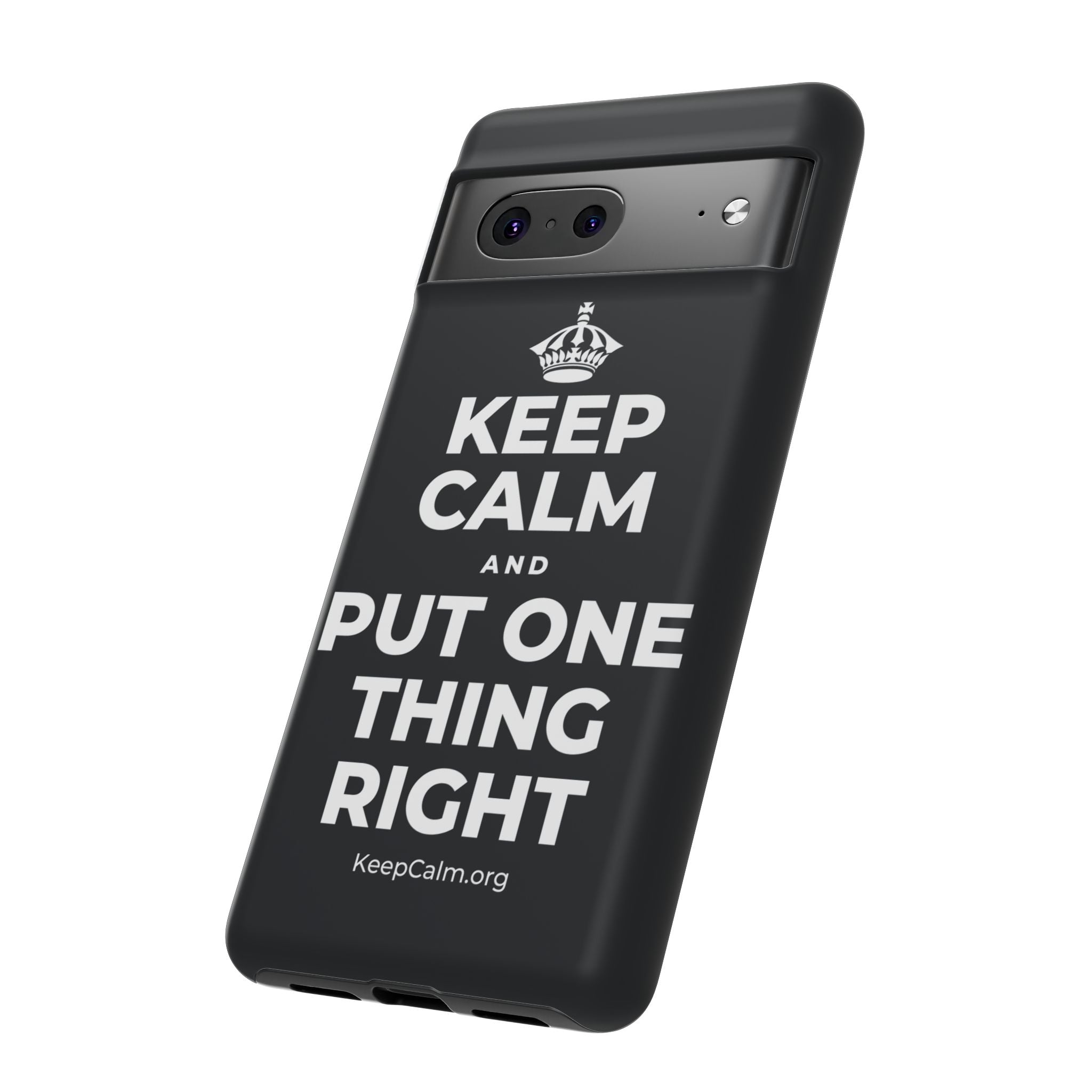 KEEP CALM AND PUT ONE THING RIGHT Phone Case (Dark)