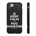KEEP CALM AND HUG SOMEONE Phone Case (Dark)