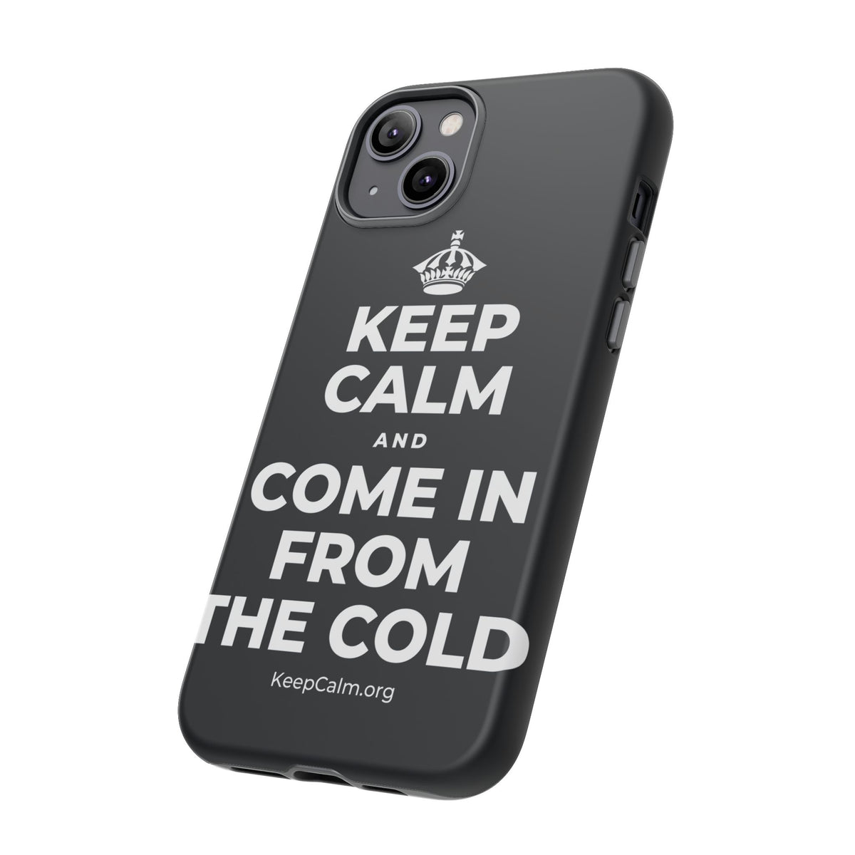KEEP CALM AND COME IN FROM THE COLD Phone Case (Dark)