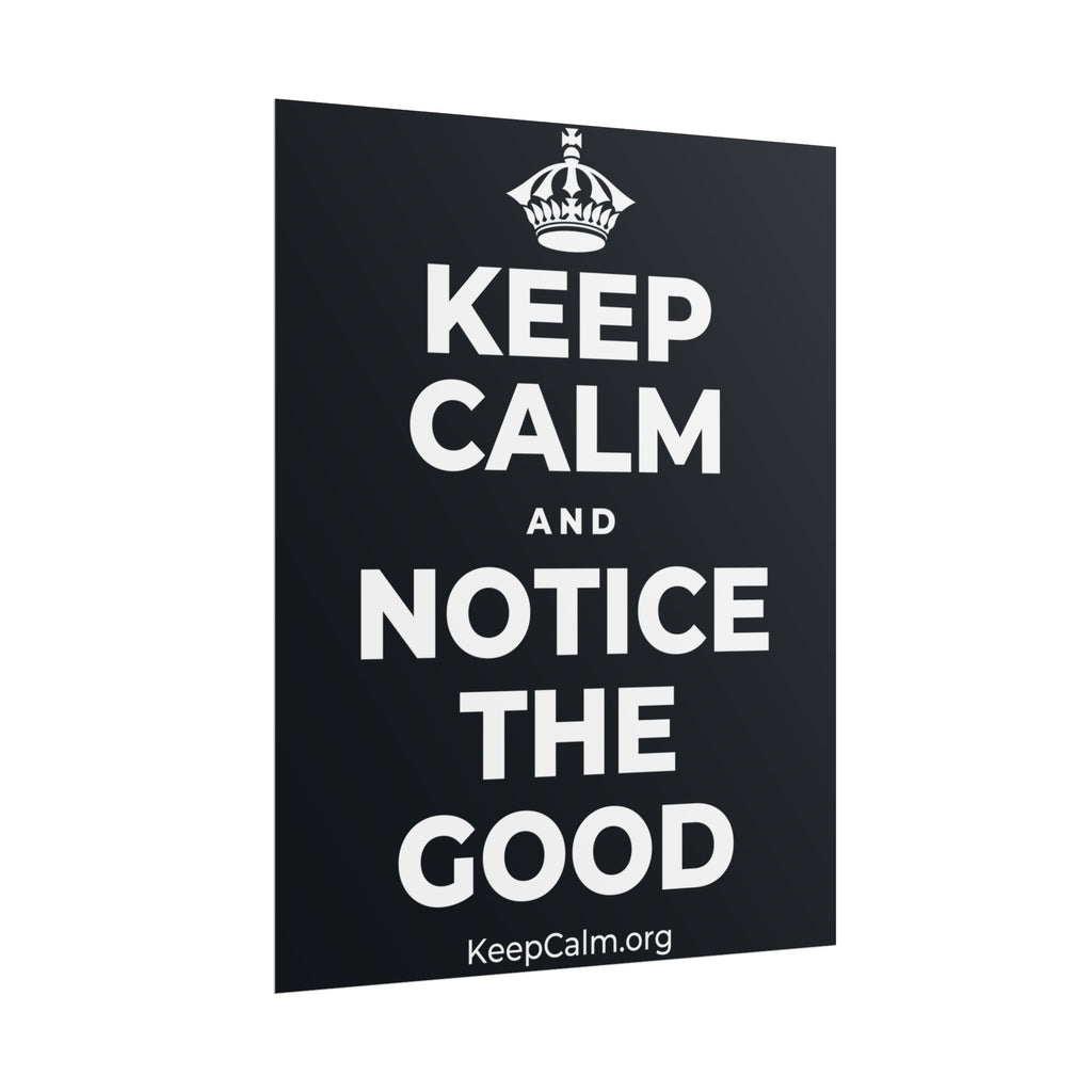 KEEP CALM AND NOTICE THE GOOD Poster (Dark)