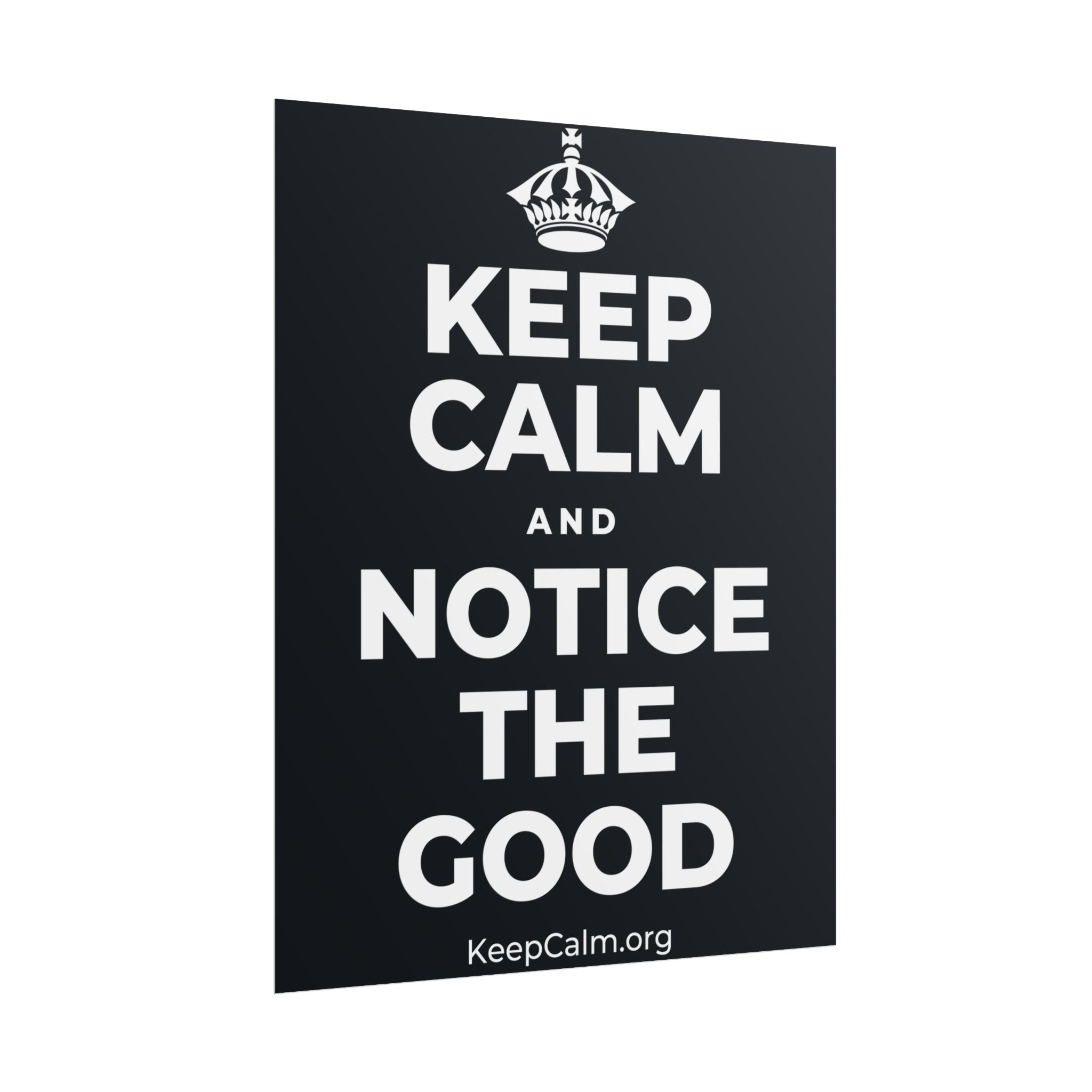 KEEP CALM AND NOTICE THE GOOD Poster (Dark)