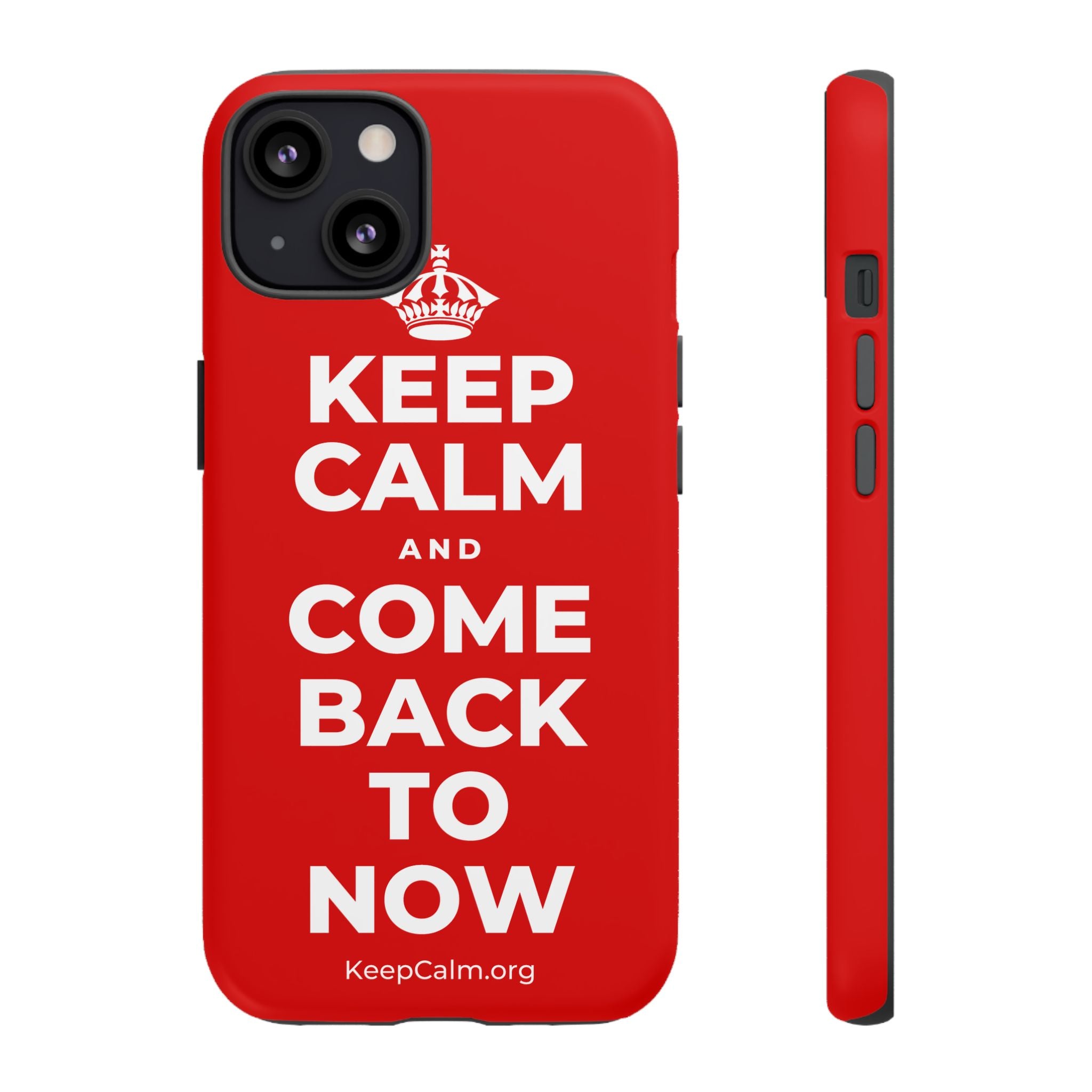 KEEP CALM AND COME BACK TO NOW Phone Case