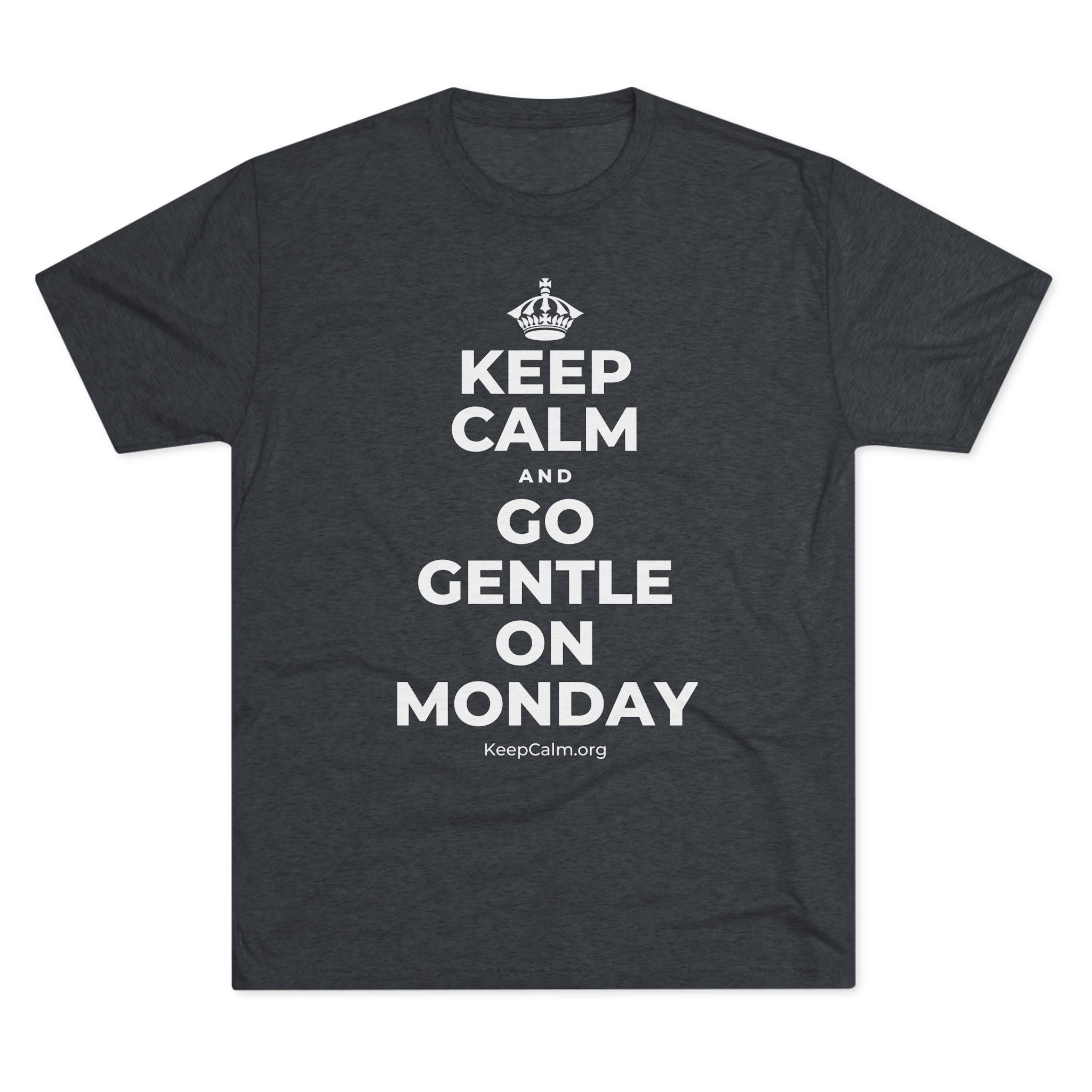 KEEP CALM AND GO GENTLE ON MONDAY Tri-Blend Tee