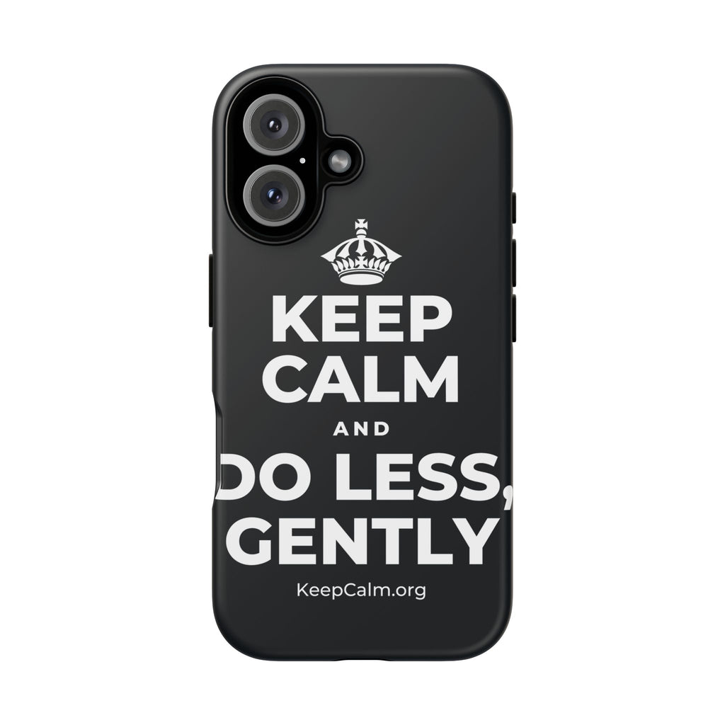 KEEP CALM AND DO LESS, GENTLY Phone Case (Dark)