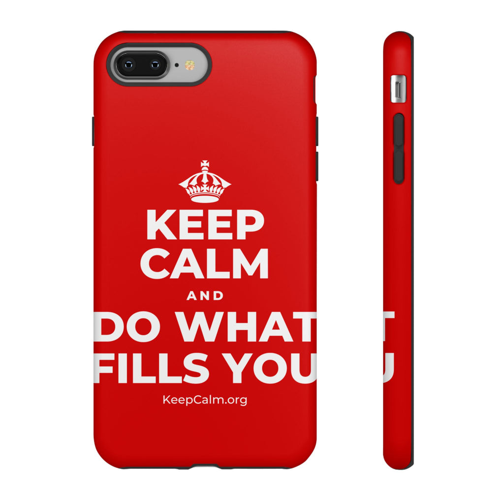 KEEP CALM AND DO WHAT FILLS YOU Phone Case