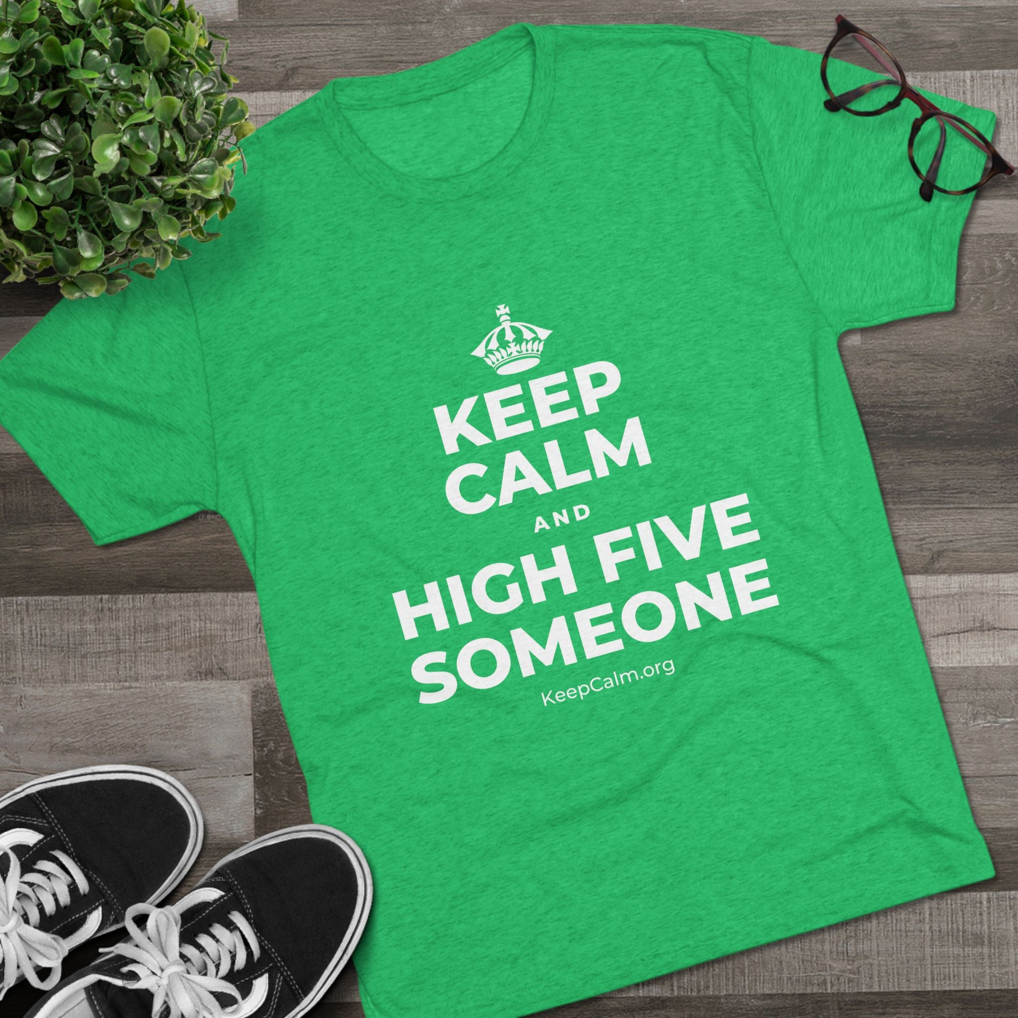 KEEP CALM AND HIGH FIVE SOMEONE Tri-Blend Tee