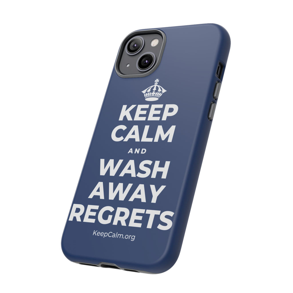 KEEP CALM AND WASH AWAY REGRETS Phone Case