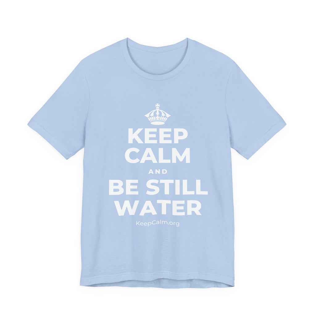 KEEP CALM AND BE STILL WATER T-Shirt (Baby Blue–Silver)