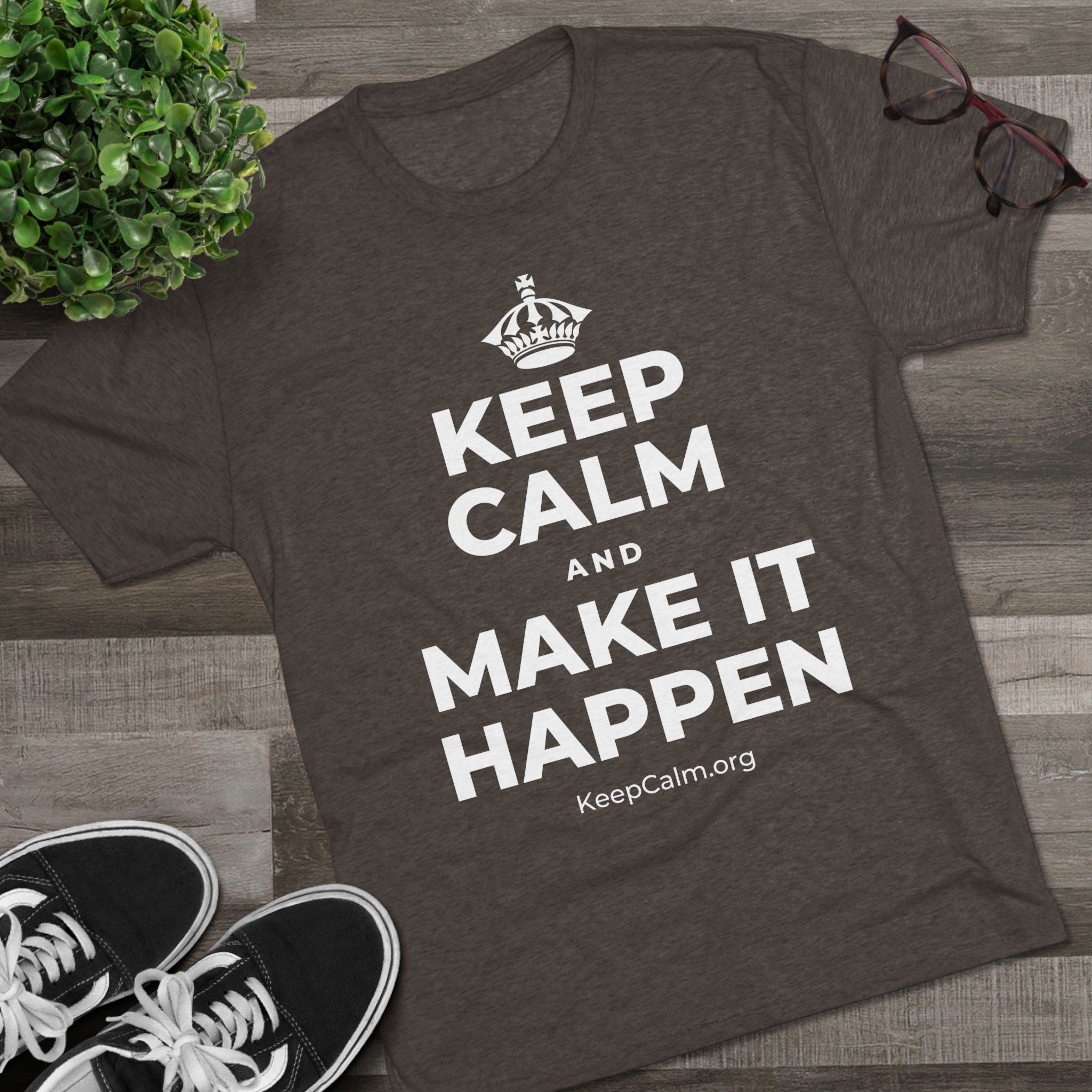 KEEP CALM AND MAKE IT HAPPEN Tri-Blend Tee