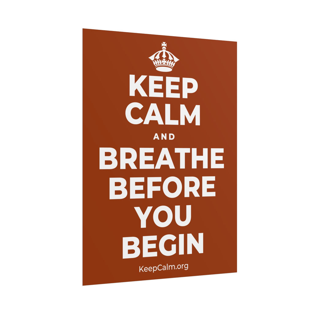 KEEP CALM AND BREATHE BEFORE YOU BEGIN Poster