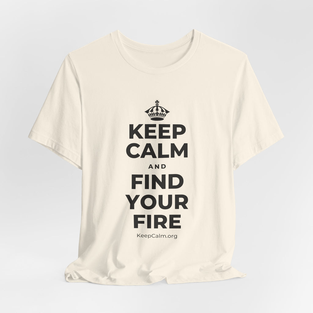 KEEP CALM AND FIND YOUR FIRE T-Shirt (White–Asphalt)
