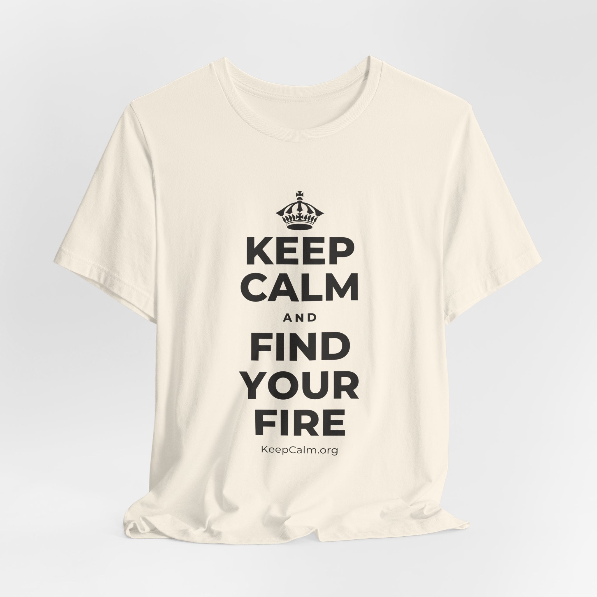 KEEP CALM AND FIND YOUR FIRE T-Shirt (White–Asphalt)