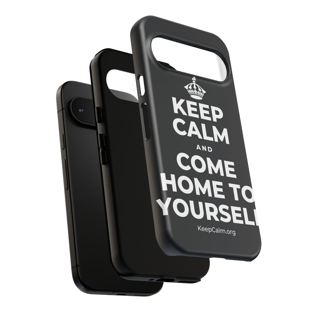 KEEP CALM AND COME HOME TO YOURSELF Phone Case (Dark)