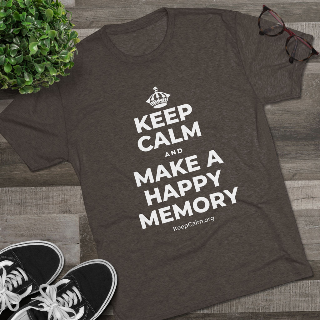 KEEP CALM AND MAKE A HAPPY MEMORY Tri-Blend Tee