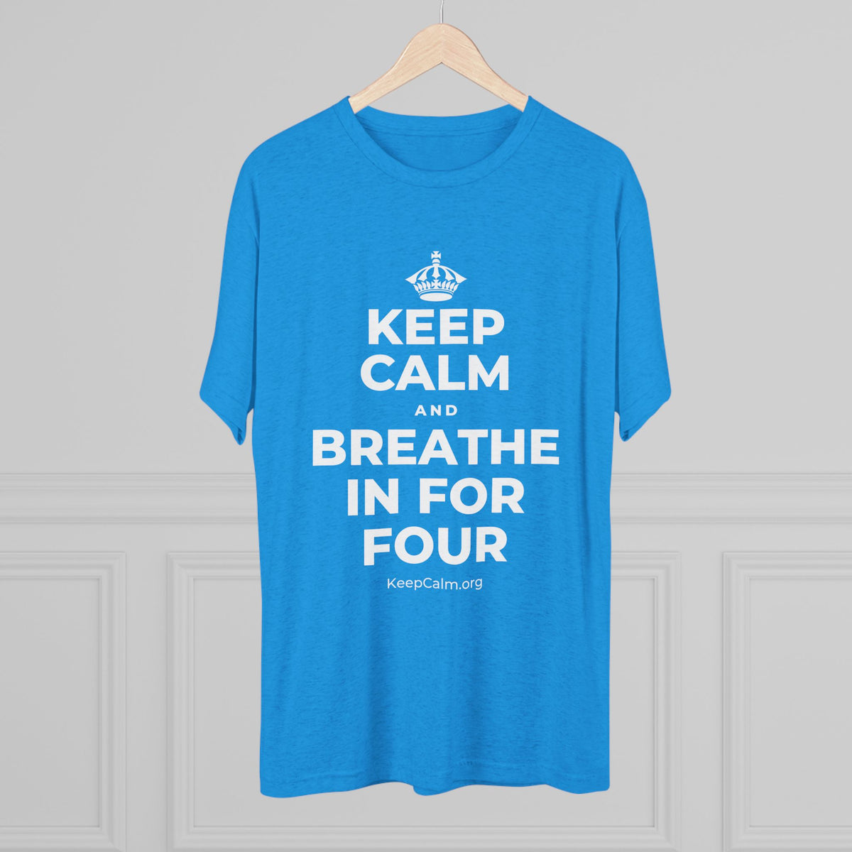 KEEP CALM AND BREATHE IN FOR FOUR Tri-Blend Tee