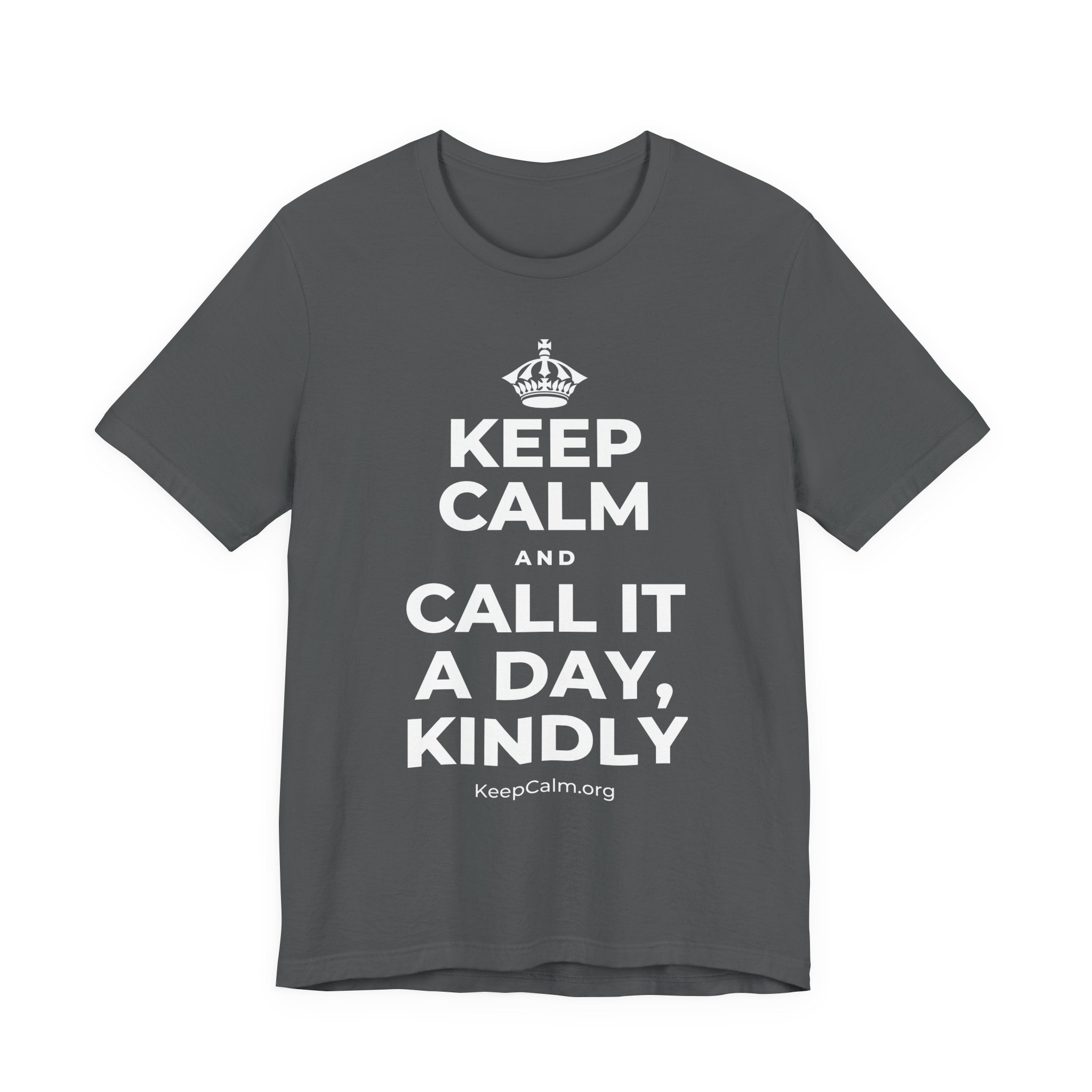 KEEP CALM AND CALL IT A DAY, KINDLY T-Shirt (White–Asphalt)