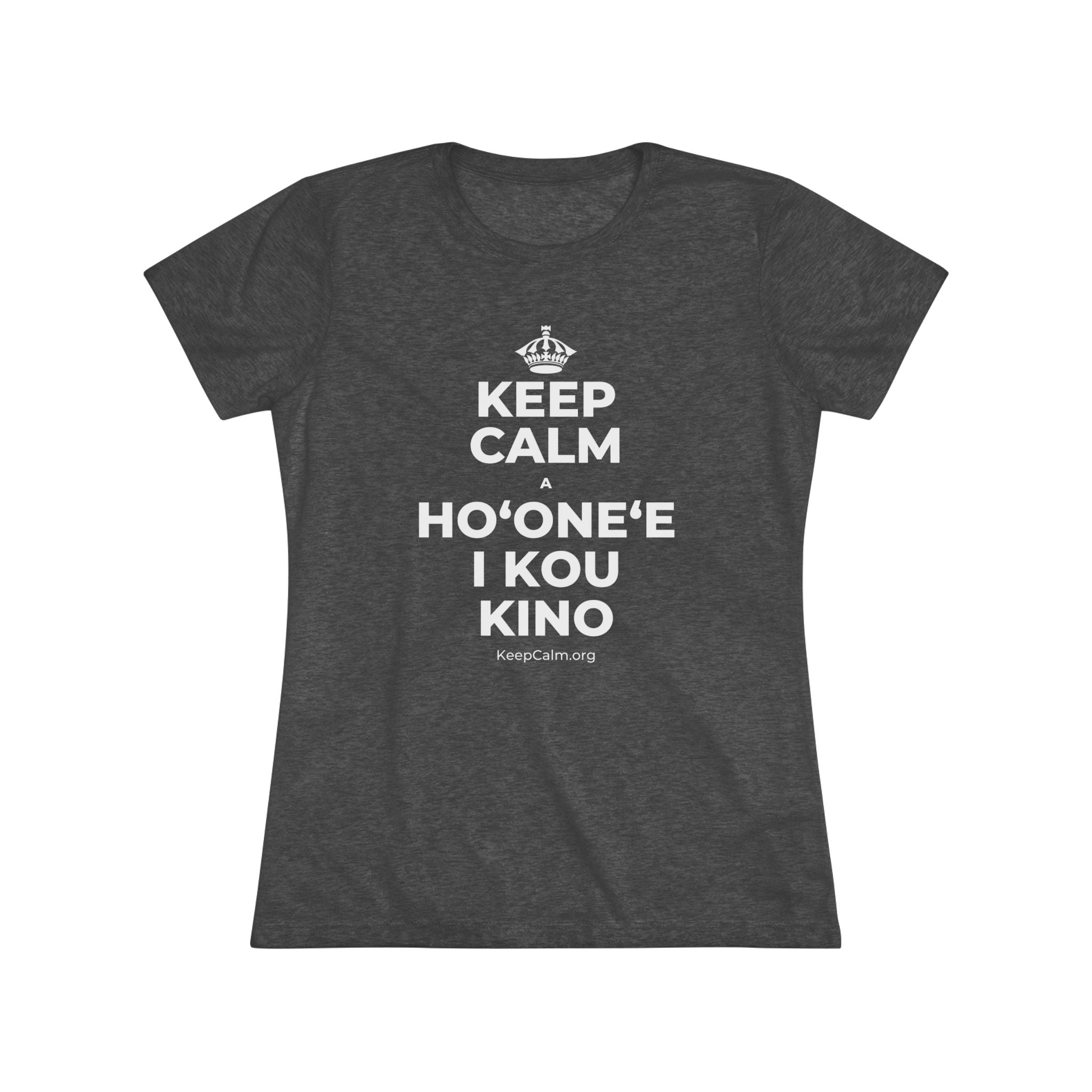 KEEP CALM A HOʻONEʻE I KOU KINO Women's Tri-Blend Tee