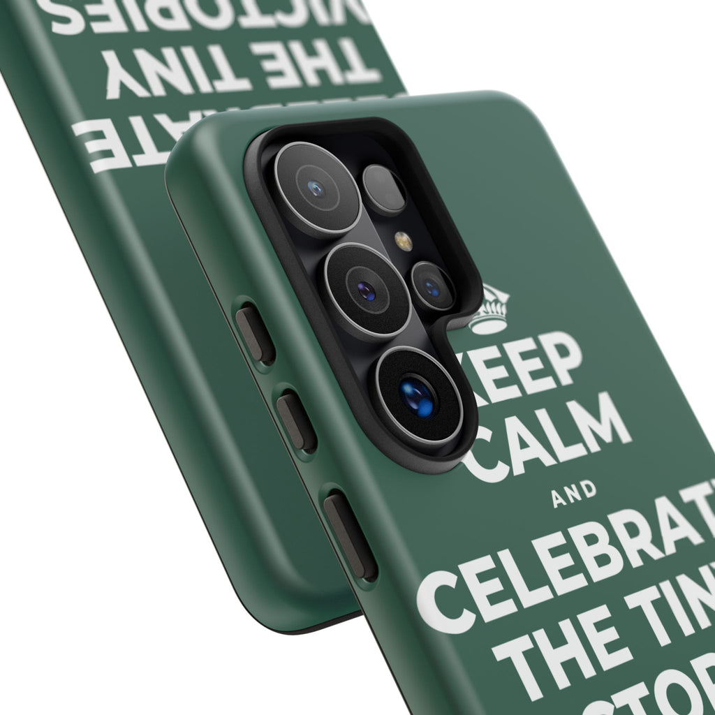 KEEP CALM AND CELEBRATE THE TINY VICTORIES EVERY SINGLE DAY Phone Case