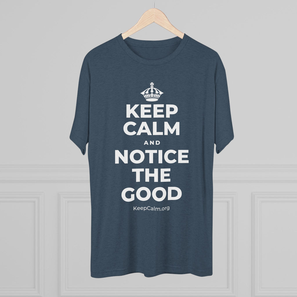 KEEP CALM AND NOTICE THE GOOD Tri-Blend Tee
