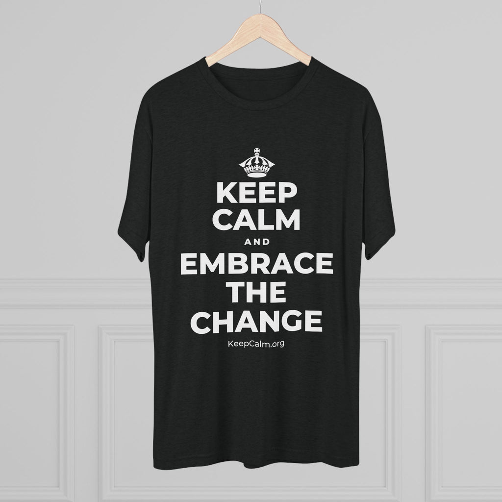 KEEP CALM AND EMBRACE THE CHANGE Tri-Blend Tee