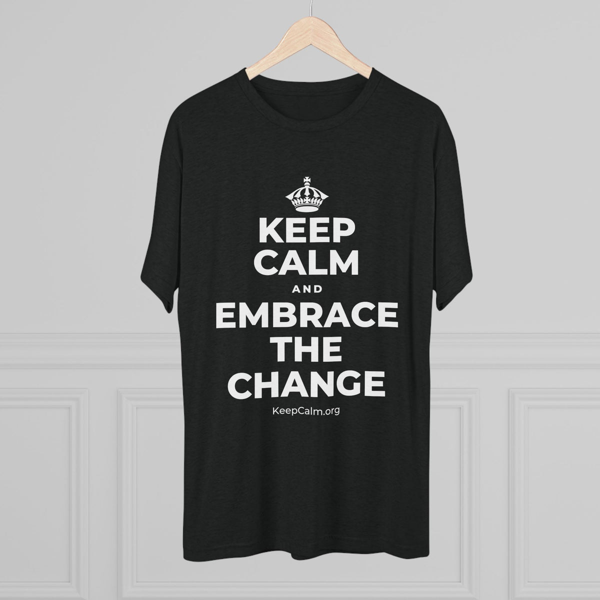 KEEP CALM AND EMBRACE THE CHANGE Tri-Blend Tee