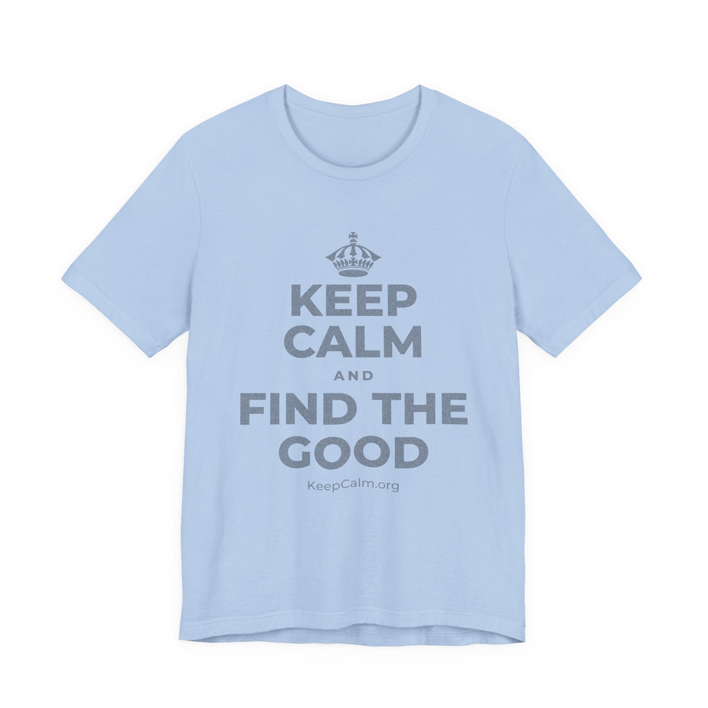 KEEP CALM AND FIND THE GOOD T-Shirt (Baby Blue–Silver)