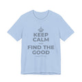 KEEP CALM AND FIND THE GOOD T-Shirt (Baby Blue–Silver)