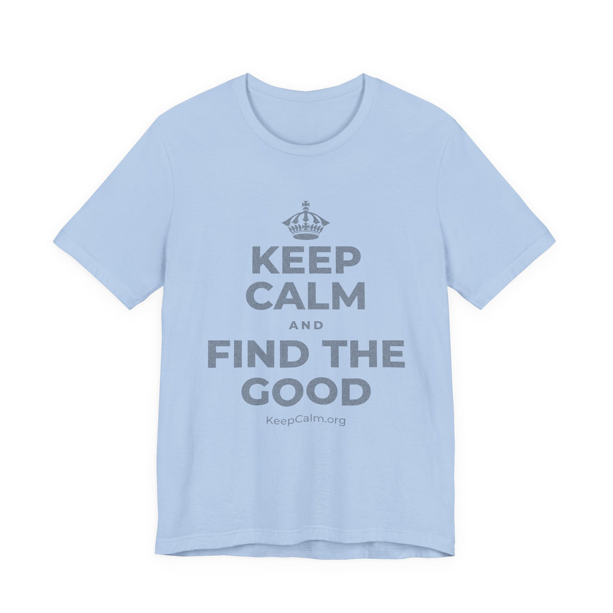 KEEP CALM AND FIND THE GOOD T-Shirt (Baby Blue–Silver)