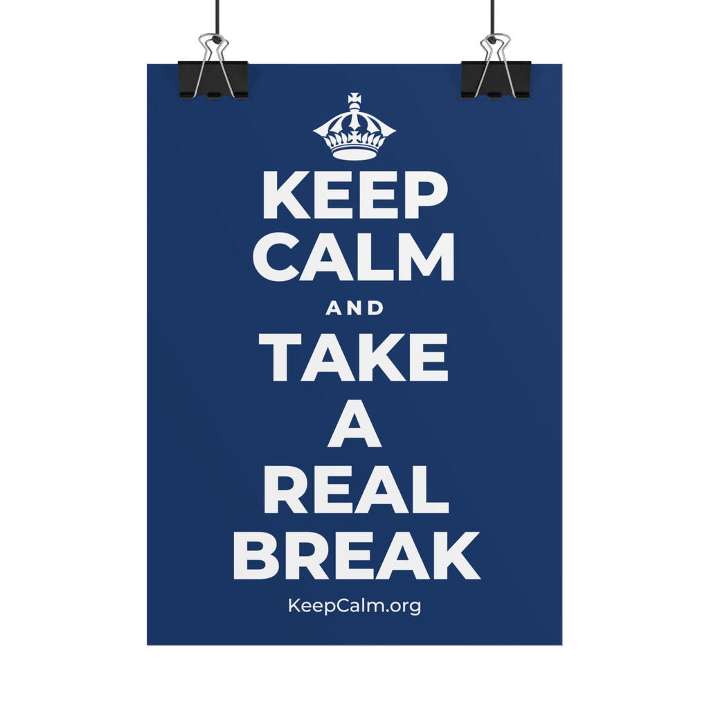 KEEP CALM AND TAKE A REAL BREAK Poster