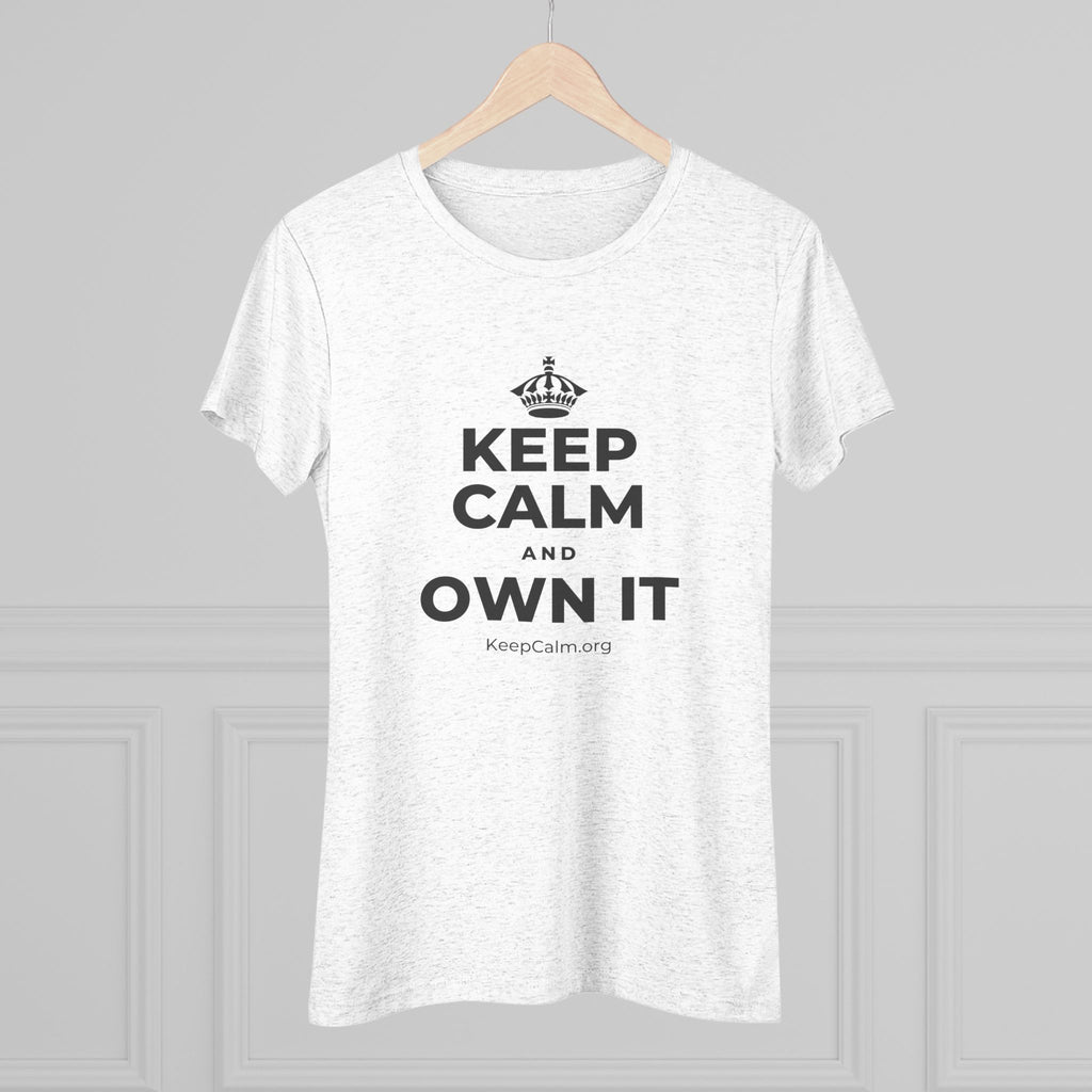 KEEP CALM AND OWN IT Women's Tri-Blend Tee