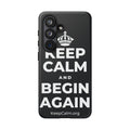 KEEP CALM AND BEGIN AGAIN Phone Case (Dark)