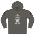 KEEP CALM AND LAUGH TILL IT'S BETTER Organic Hoodie Tee