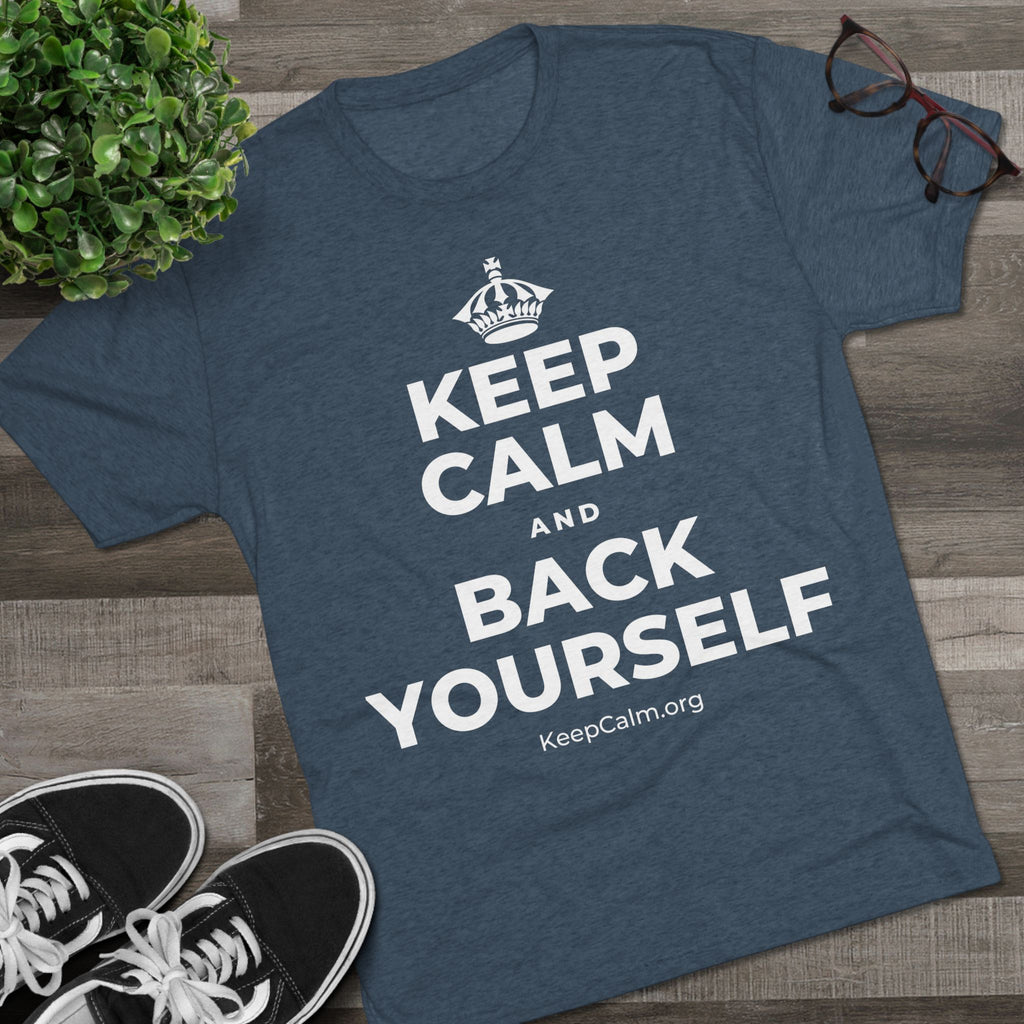 KEEP CALM AND BACK YOURSELF Tri-Blend Tee