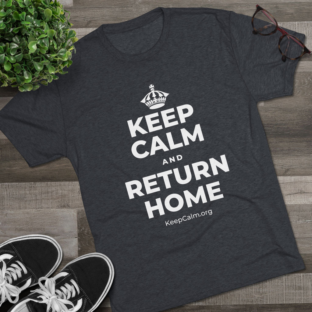 KEEP CALM AND RETURN HOME Tri-Blend Tee