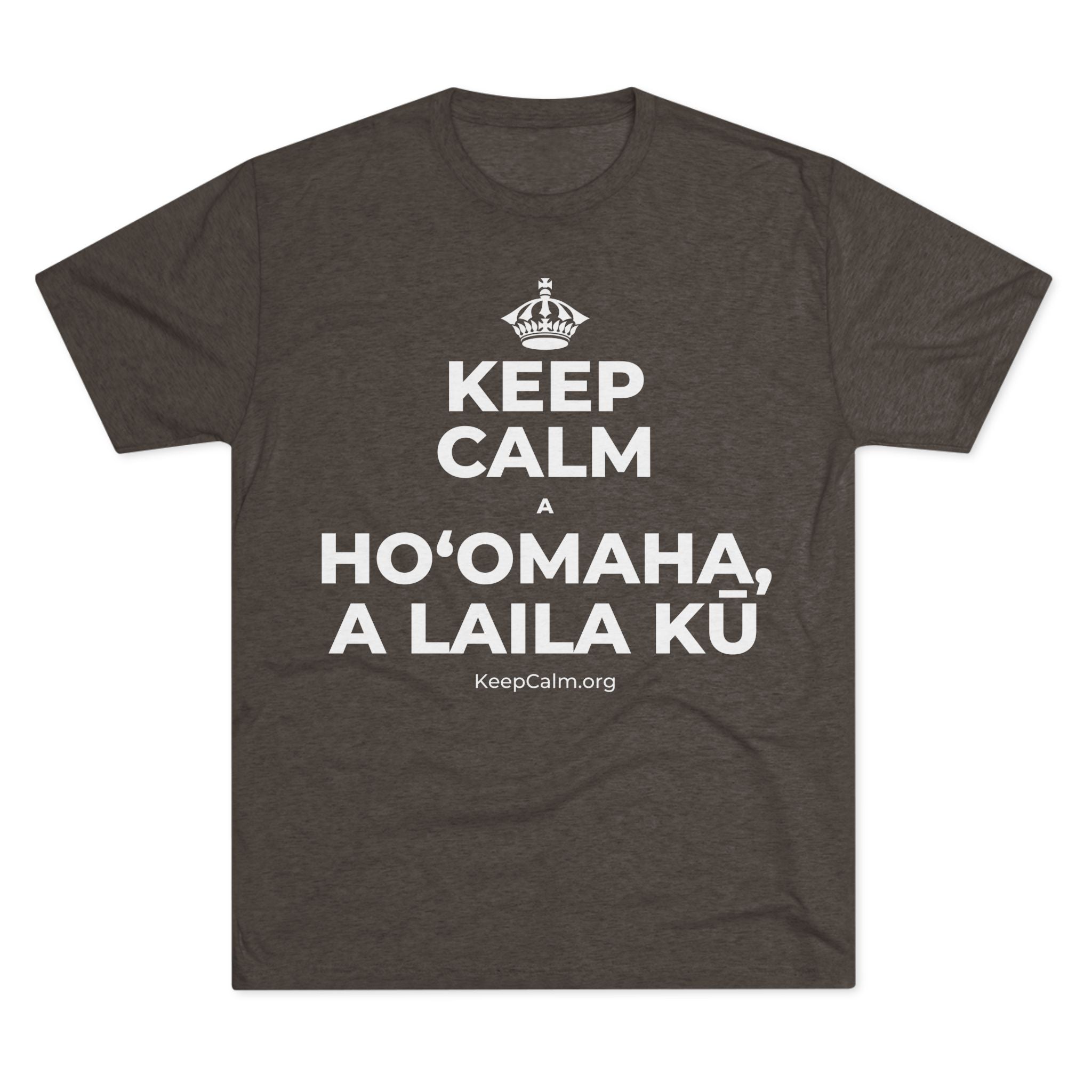KEEP CALM A HOʻOMAHA, A LAILA KŪ Tri-Blend Tee