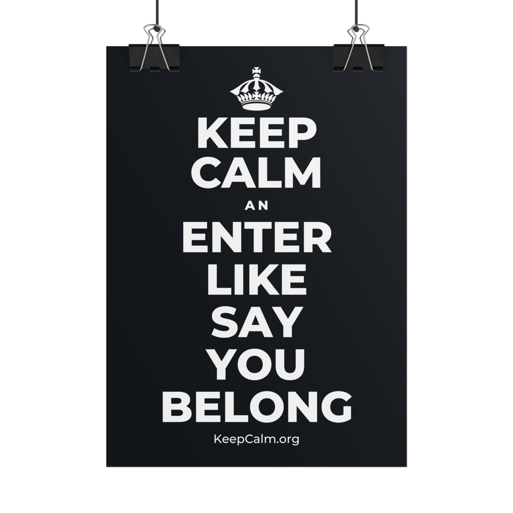 KEEP CALM AN ENTER LIKE SAY YOU BELONG Poster (Dark)