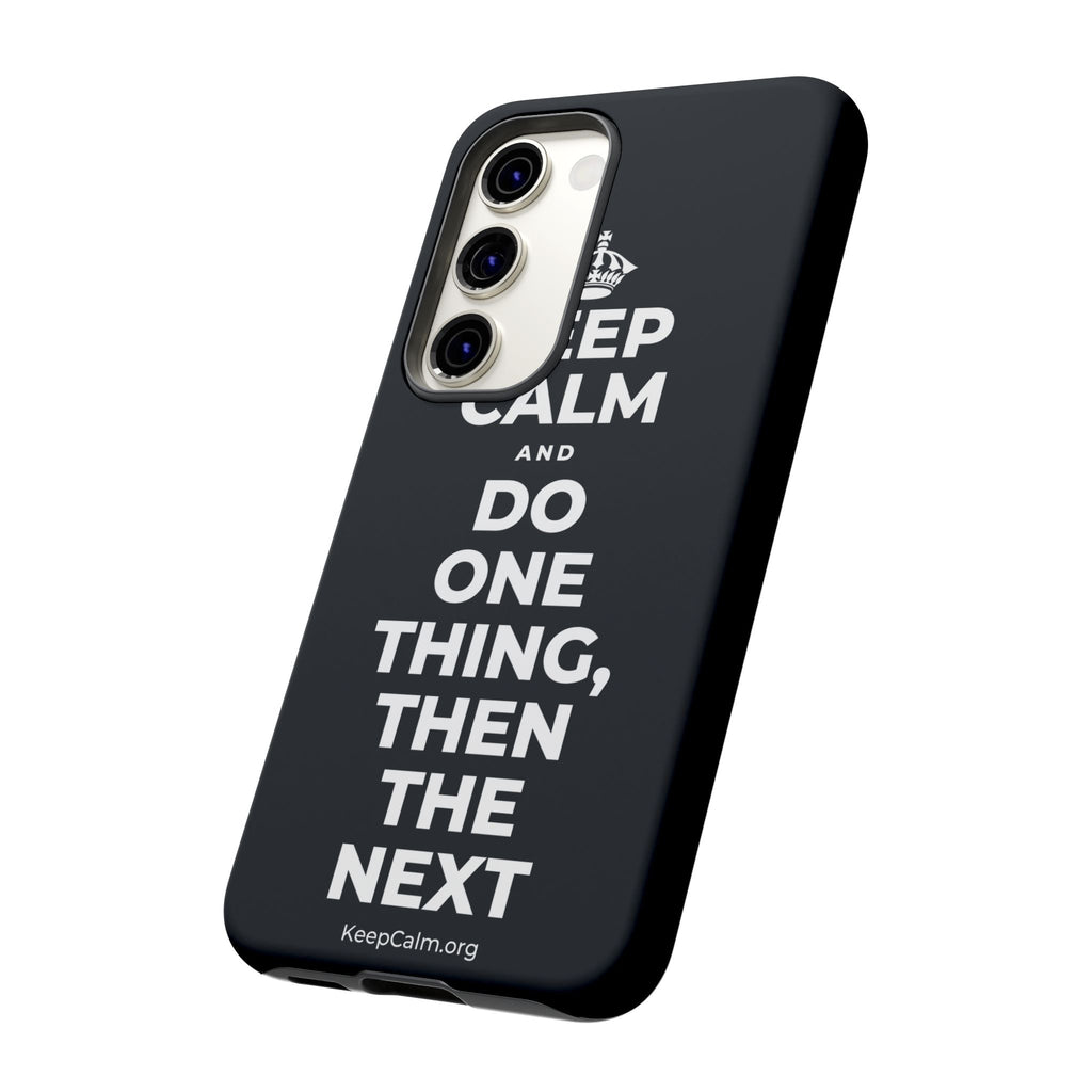 KEEP CALM AND DO ONE THING, THEN THE NEXT Phone Case (Dark)
