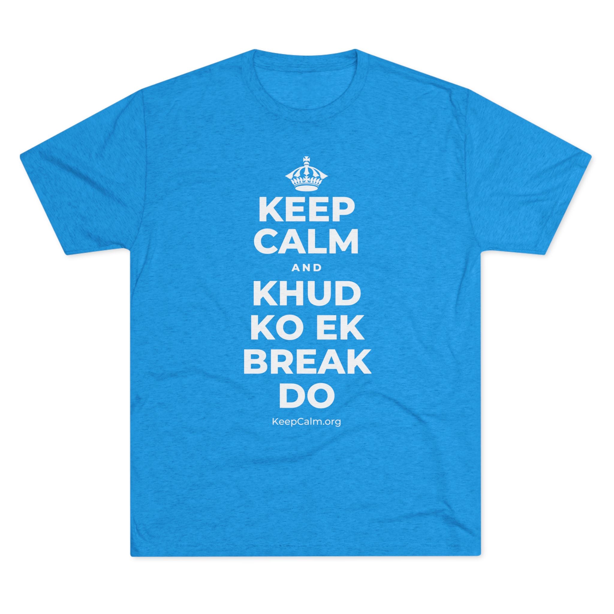 KEEP CALM AND KHUD KO EK BREAK DO Tri-Blend Tee