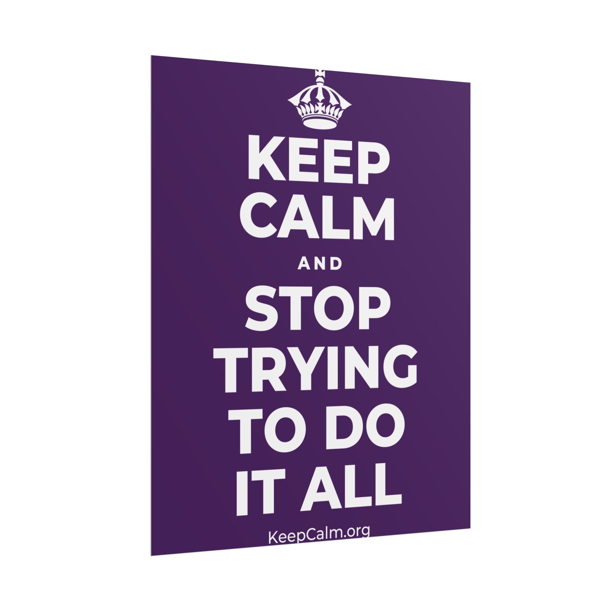 KEEP CALM AND STOP TRYING TO DO IT ALL Poster