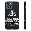 KEEP CALM AND TAKE ONE GOOD DAY AT A TIME Phone Case (Dark)