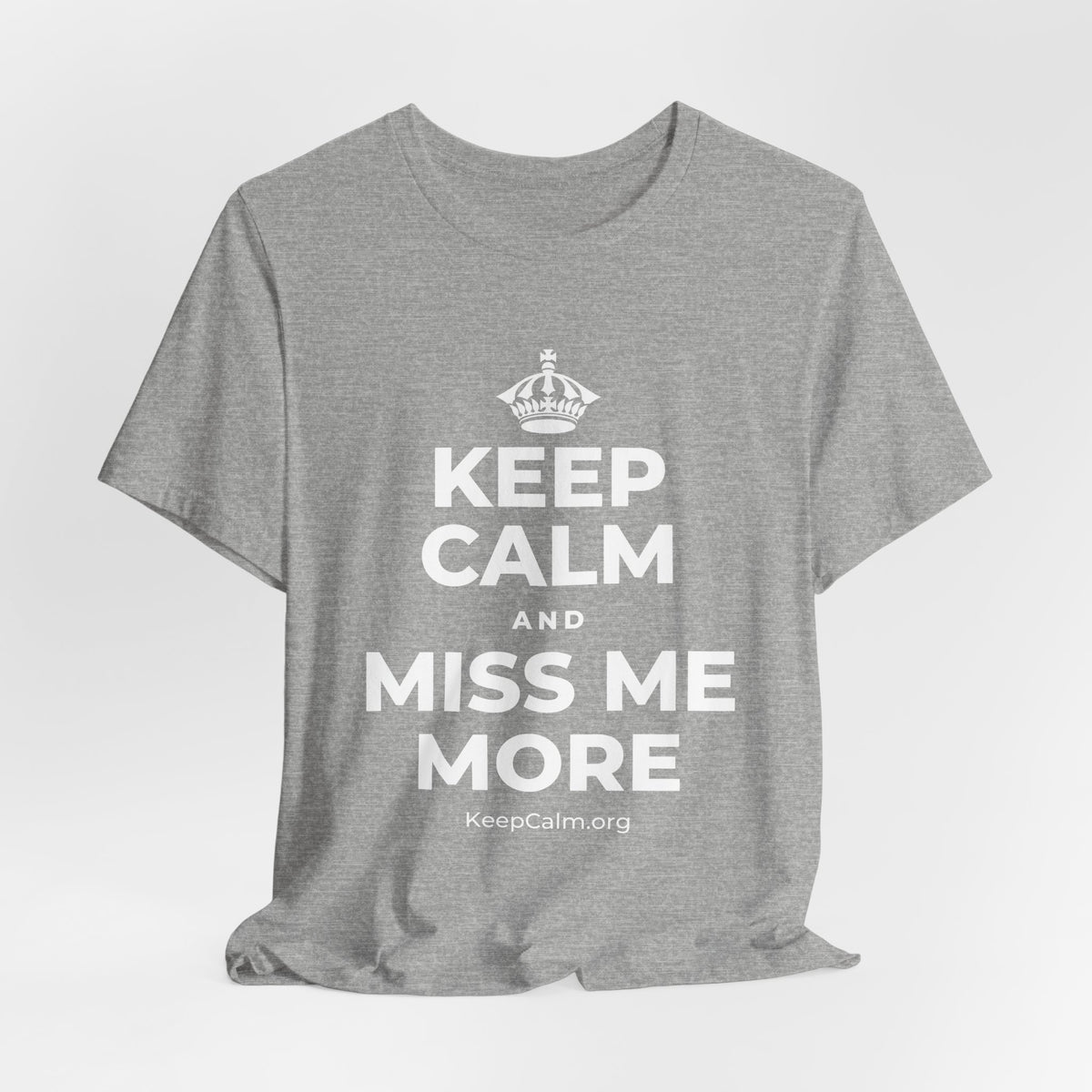 KEEP CALM AND MISS ME MORE T-Shirt (White–Asphalt)