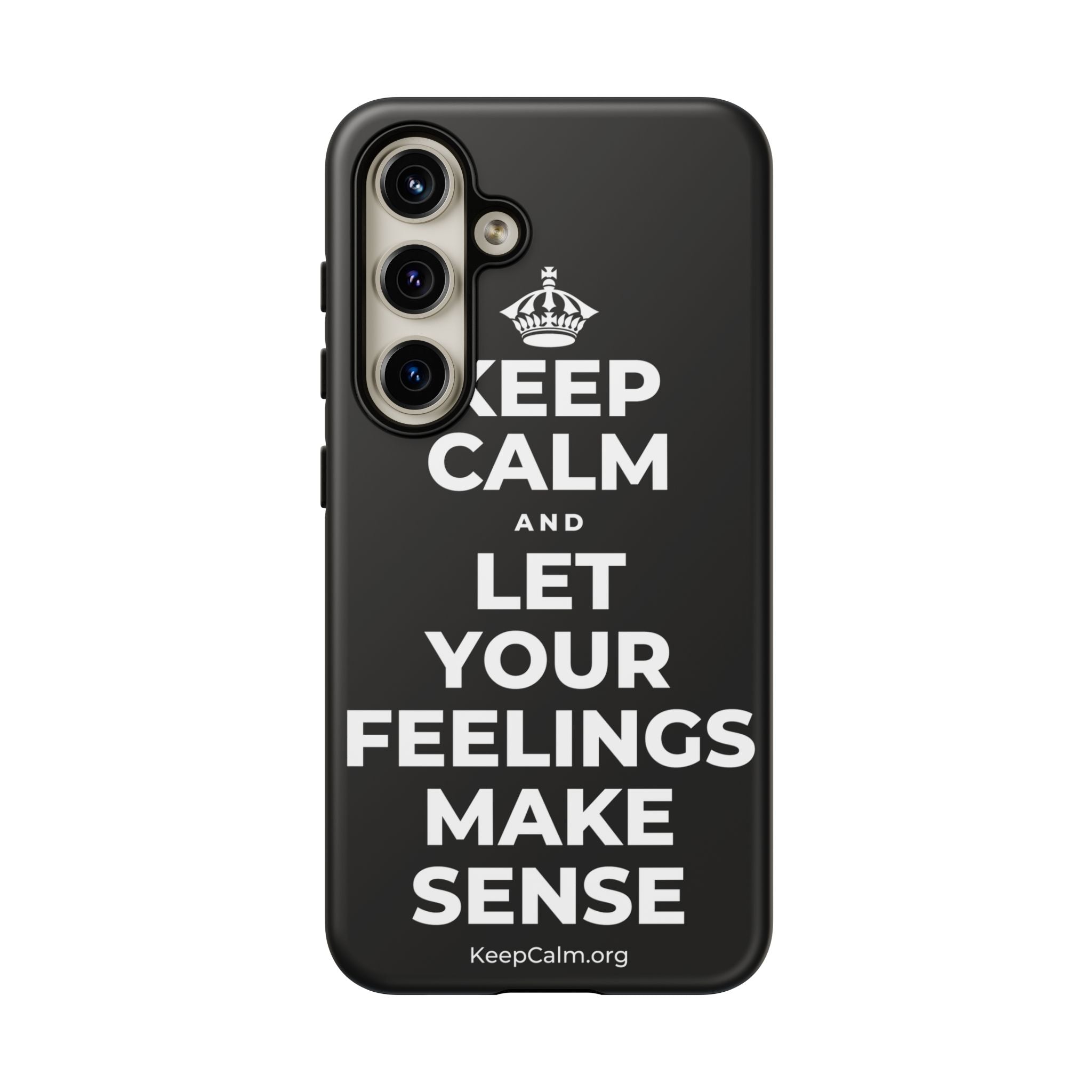 KEEP CALM AND LET YOUR FEELINGS MAKE SENSE Phone Case